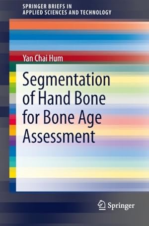 Image du vendeur pour Segmentation of Hand Bone for Bone Age Assessment (SpringerBriefs in Applied Sciences and Technology) by Hum, Yan Chai [Paperback ] mis en vente par booksXpress