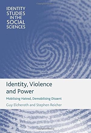 Imagen del vendedor de Identity, Violence and Power: Mobilising Hatred, Demobilising Dissent (Identity Studies in the Social Sciences) by Elcheroth, Guy, Reicher, Stephen [Hardcover ] a la venta por booksXpress