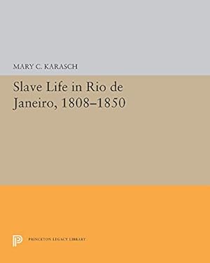 Imagen del vendedor de Slave Life in Rio de Janeiro, 1808-1850 (Princeton Legacy Library) by Karasch, Mary C. [Paperback ] a la venta por booksXpress