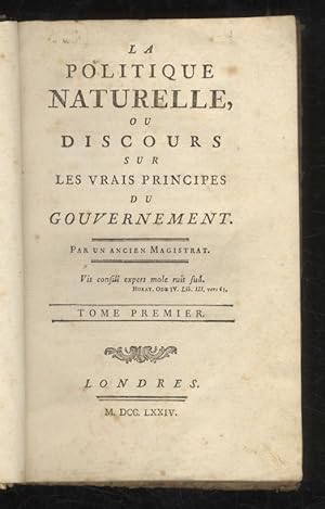 Image du vendeur pour La politique naturelle, ou Discours sur les vrais principes du gouvernament. Par un ancien Magistrat. Tome premier [- tome second]. mis en vente par Libreria Oreste Gozzini snc