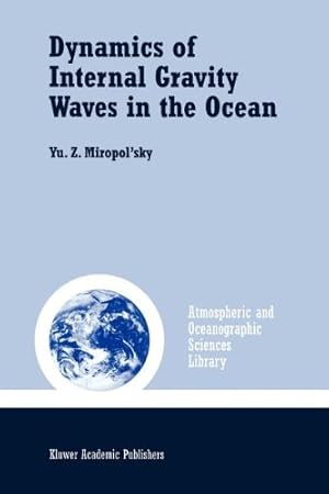 Imagen del vendedor de Dynamics of Internal Gravity Waves in the Ocean (Atmospheric and Oceanographic Sciences Library) by Miropol'sky, Yu.Z. [Paperback ] a la venta por booksXpress