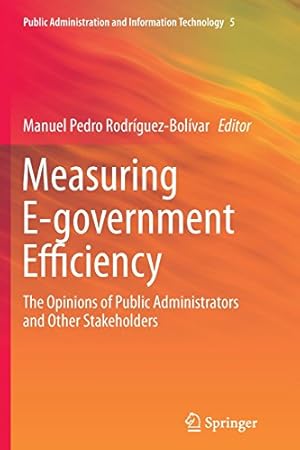 Imagen del vendedor de Measuring E-government Efficiency: The Opinions of Public Administrators and Other Stakeholders (Public Administration and Information Technology) [Paperback ] a la venta por booksXpress