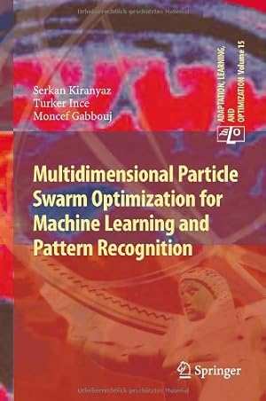 Seller image for Multidimensional Particle Swarm Optimization for Machine Learning and Pattern Recognition (Adaptation, Learning, and Optimization) by Kiranyaz, Serkan, Ince, Turker, Gabbouj, Moncef [Hardcover ] for sale by booksXpress