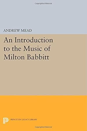 Bild des Verkufers fr An Introduction to the Music of Milton Babbitt (Princeton Legacy Library) by Mead, Andrew [Paperback ] zum Verkauf von booksXpress