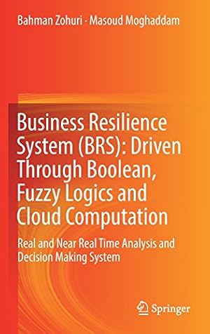 Seller image for Business Resilience System (BRS): Driven Through Boolean, Fuzzy Logics and Cloud Computation: Real and Near Real Time Analysis and Decision Making System by Zohuri, Bahman, Moghaddam, Masoud [Hardcover ] for sale by booksXpress