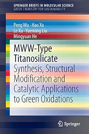 Image du vendeur pour MWW-Type Titanosilicate: Synthesis, Structural Modification and Catalytic Applications to Green Oxidations (SpringerBriefs in Molecular Science) by Wu, Peng, Xu, Hao, Xu, Le, Liu, Yueming, He, Mingyuan [Paperback ] mis en vente par booksXpress