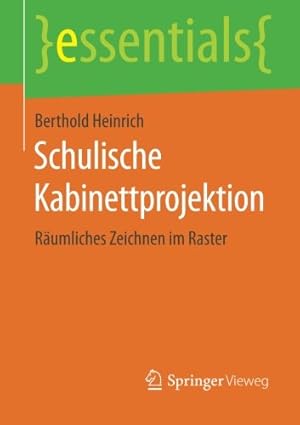 Seller image for Schulische Kabinettprojektion: Räumliches Zeichnen im Raster (essentials) (German Edition) by Heinrich, Berthold [Paperback ] for sale by booksXpress