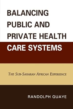 Seller image for Balancing Public and Private Health Care Systems: The Sub-Saharan African Experience by Quaye, Randolph [Paperback ] for sale by booksXpress
