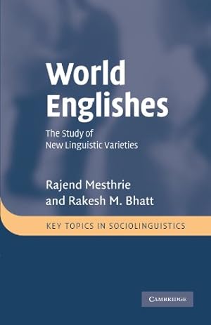 Seller image for World Englishes: The Study of New Linguistic Varieties (Key Topics in Sociolinguistics) by Mesthrie, Rajend, Bhatt, Rakesh M. [Paperback ] for sale by booksXpress
