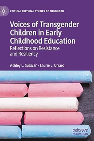 Seller image for Voices of Transgender Children in Early Childhood Education: Reflections on Resistance and Resiliency (Critical Cultural Studies of Childhood) by Sullivan, Ashley L., Urraro, Laurie L. [Hardcover ] for sale by booksXpress
