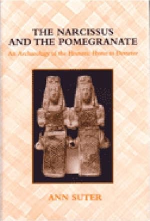 Image du vendeur pour The Narcissus and the Pomegranate: An Archaeology of the Homeric Hymn to Demeter by Suter, Ann [Hardcover ] mis en vente par booksXpress