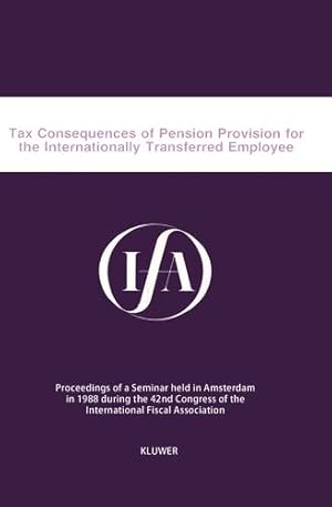 Seller image for Tax Consequences of Pension Provision for the Internationally Transferred Employee (IFA Congress Series Set) [Soft Cover ] for sale by booksXpress