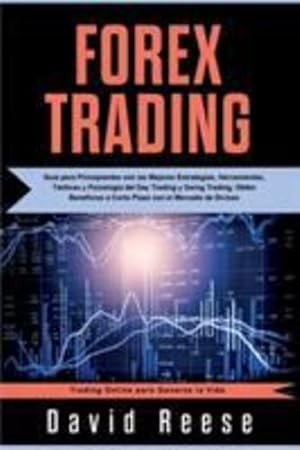 Seller image for Forex Trading: Gu­a para Principiantes con las Mejores Estrategias, Herramientas, T¡cticas y Psicolog­a del Day Trading y Swing Trading. Obt©n . Online for a Living) (Spanish Edition) by Reese, David [Paperback ] for sale by booksXpress