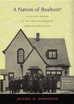 Seller image for A Nation Of Realtors: A Cultural History Of The Twentieth-century American Middle Class by Hornstein, Jeffrey M. [Paperback ] for sale by booksXpress