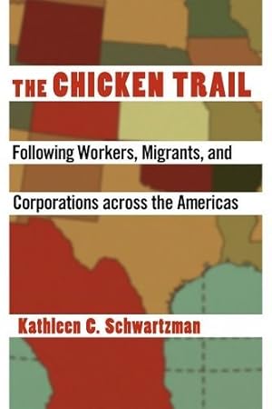 Immagine del venditore per The Chicken Trail: Following Workers, Migrants, and Corporations across the Americas by Schwartzman, Kathleen C. [Hardcover ] venduto da booksXpress