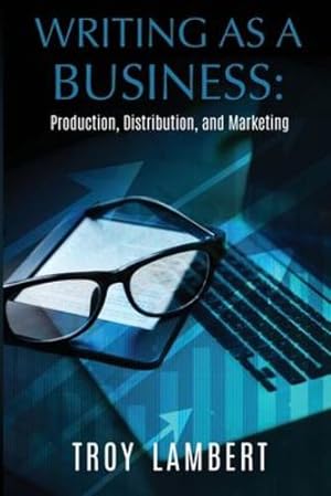 Immagine del venditore per Writing as a Business: Production, Distribution, and Marketing by Lambert, Troy [Paperback ] venduto da booksXpress