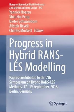 Seller image for Progress in Hybrid RANS-LES Modelling: Papers Contributed to the 7th Symposium on Hybrid RANS-LES Methods, 17â  19 September, 2018, Berlin, Germany . Fluid Mechanics and Multidisciplinary Design) [Hardcover ] for sale by booksXpress