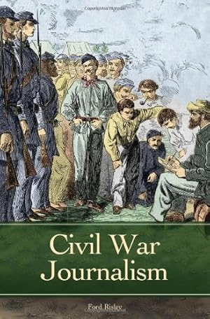Imagen del vendedor de Civil War Journalism (Reflections on the Civil War Era) by Risley, Ford [Hardcover ] a la venta por booksXpress