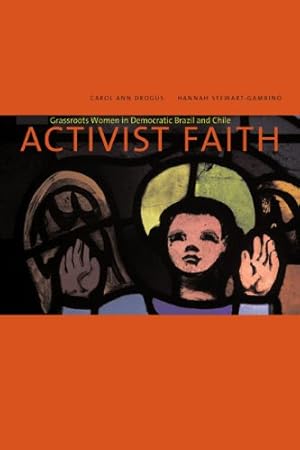 Immagine del venditore per Activist Faith: Grassroots Women in Democratic Brazil and Chile by Drogus, Carol Ann, Stewart-Gambino, Hannah [Paperback ] venduto da booksXpress