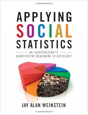 Seller image for Applying Social Statistics: An Introduction to Quantitative Reasoning in Sociology by Weinstein, Jay Alan [Paperback ] for sale by booksXpress