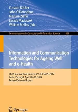 Immagine del venditore per Information and Communication Technologies for Ageing Well and e-Health: Third International Conference, ICT4AWE 2017, Porto, Portugal, April 28-29, . in Computer and Information Science) [Paperback ] venduto da booksXpress