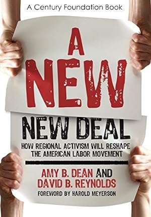 Seller image for A New New Deal: How Regional Activism Will Reshape the American Labor Movement (A Century Foundation Book) by Dean, Amy B., Reynolds, David B. [Hardcover ] for sale by booksXpress