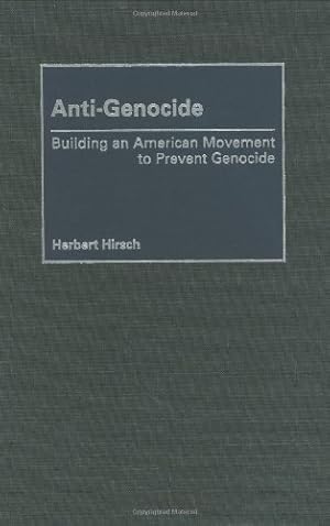 Seller image for Anti-Genocide: Building an American Movement to Prevent Genocide by Hirsch, Herbert [Hardcover ] for sale by booksXpress