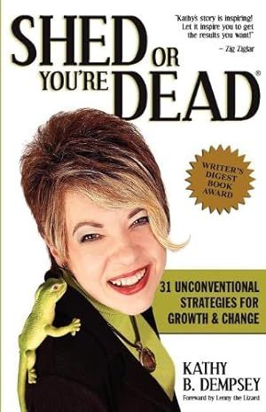 Image du vendeur pour Shed or You're Dead 31 Unconventional Strategies for Growth & Change by Kathy B. Dempsey [Paperback ] mis en vente par booksXpress