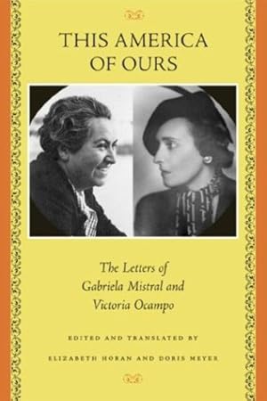 Bild des Verkufers fr This America of Ours: The Letters of Gabriela Mistral and Victoria Ocampo by Mistral, Gabriela, Ocampo, Victoria [Paperback ] zum Verkauf von booksXpress