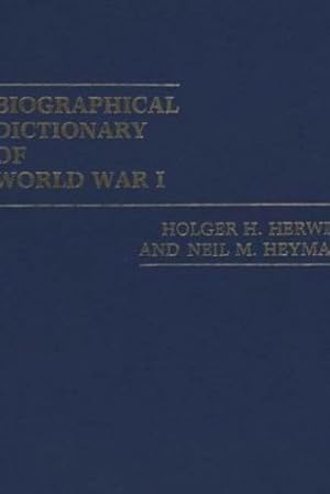 Image du vendeur pour Biographical Dictionary of World War I by Herwig, Holger H., Heyman, Neil [Hardcover ] mis en vente par booksXpress