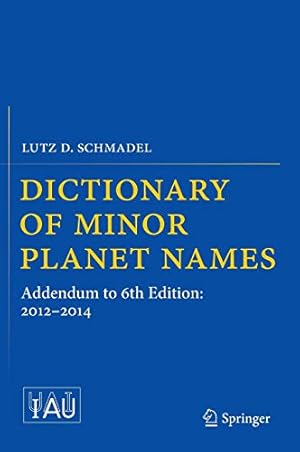 Immagine del venditore per Dictionary of Minor Planet Names: Addendum to 6th Edition: 2012-2014 [Hardcover ] venduto da booksXpress