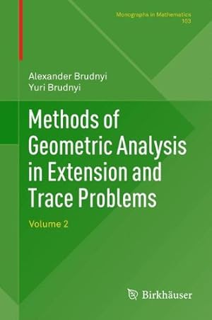 Seller image for Methods of Geometric Analysis in Extension and Trace Problems: Volume 2 (Monographs in Mathematics) by Brudnyi, Alexander, Technion R&D Foundation Ltd, Prof. Yuri Brudnyi [Paperback ] for sale by booksXpress