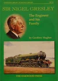 SIR NIGEL GRESLEY - THE ENGINEER AND HIS FAMILY