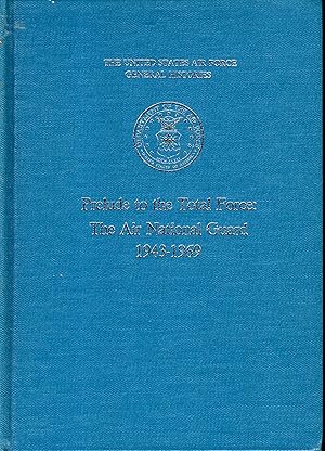 Bild des Verkufers fr Prelude To Total Force: The Air National Guard 1943-1969 (The United States Air Force General Histories) zum Verkauf von Dorley House Books, Inc.