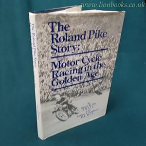 THE ROLAND PIKE STORY MOTOR CYCLE RACING in the GOLDEN AGE