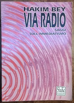 Immagine del venditore per Via Radio. Saggi sull'immediatismo venduto da Libreria Il Morto da Feltre