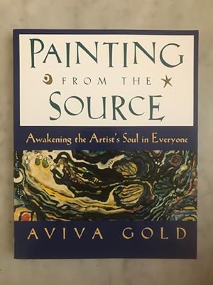 Seller image for Painting from the Source: Awakening the Artist's Soul in Everyone for sale by BookEnds Bookstore & Curiosities