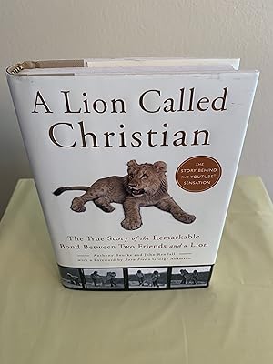 Imagen del vendedor de A Lion Called Christian: The True Story of the Remarkable Bond Between Two Friends and a Lion [FIRST EDITION, FIRST PRINTING] a la venta por Vero Beach Books