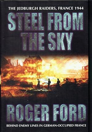 Seller image for STEEL FROM THE SKY : THE JEDBURGH RAIDERS, FRANCE 1944 for sale by Paul Meekins Military & History Books