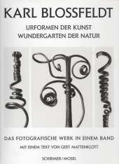 KARL BLOSSFELDT : Urformen der Kunst, Wundergarten der Natur : das fotografische Werk in einem Band