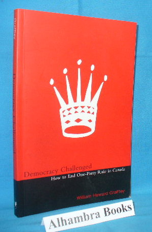 Image du vendeur pour Democracy Challenged : How to End One-Party Rule in Canada mis en vente par Alhambra Books