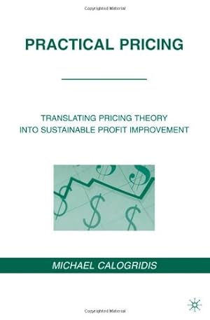 Imagen del vendedor de Practical Pricing: Translating Pricing Theory into Sustainable Profit Improvement by Calogridis, Michael [Hardcover ] a la venta por booksXpress