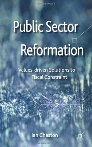 Imagen del vendedor de Public Sector Reformation: Values-driven Solutions to Fiscal Constraint by Chaston, Ian [Hardcover ] a la venta por booksXpress