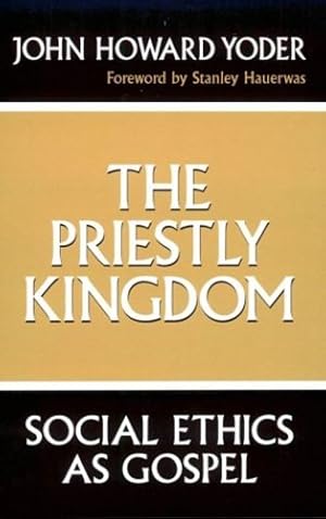 Immagine del venditore per The Priestly Kingdom: Social Ethics As Gospel by Yoder, John Howard [Paperback ] venduto da booksXpress