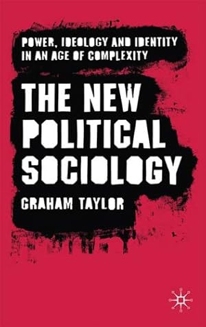 Immagine del venditore per The New Political Sociology: Power, Ideology and Identity in an Age of Complexity by Taylor, Graham [Paperback ] venduto da booksXpress