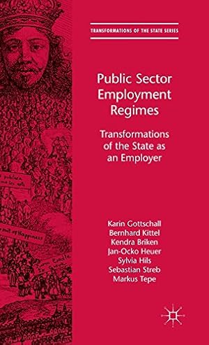 Imagen del vendedor de Public Sector Employment Regimes: Transformations of the State as an Employer by Gottschall, Karin, Hils, Sylvia, Kittel, Bernhard, Streb, Sebastian, Heuer, Jan-Ocko, Tepe, Markus, Briken, Kendra [Hardcover ] a la venta por booksXpress