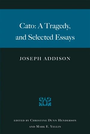 Seller image for Cato: A Tragedy and Selected Essays by Addison, Joseph, Henderson, Christine Dunn, Yellin, Mark E., McDonald, Forrest [Paperback ] for sale by booksXpress