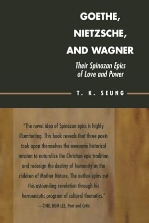 Image du vendeur pour Goethe, Nietzsche, and Wagner: Their Spinozan Epics of Love and Power by Seung, T. K. [Paperback ] mis en vente par booksXpress