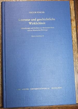 Literatur und geschichtliche Wirklichkeit Abhandlungen und Aufsätze zur Römischen Prosa und zur k...