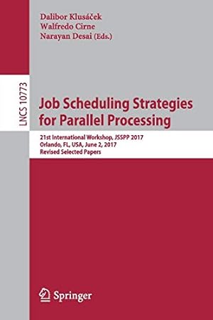 Seller image for Job Scheduling Strategies for Parallel Processing: 21st International Workshop, JSSPP 2017, Orlando, FL, USA, June 2, 2017, Revised Selected Papers (Lecture Notes in Computer Science) [Soft Cover ] for sale by booksXpress